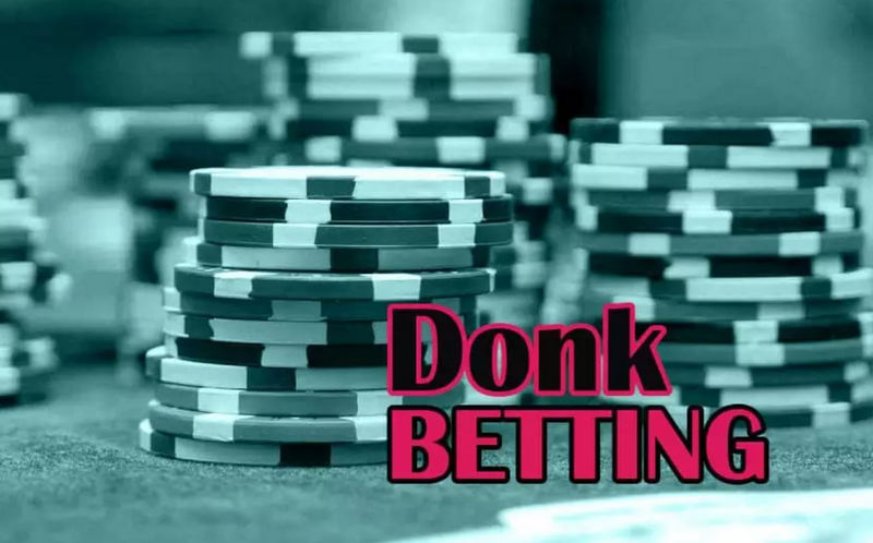 Donk Bet: Các chiến lược Poker cần tránh